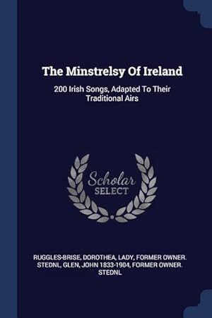 Bild des Verkufers fr The Minstrelsy Of Ireland: 200 Irish Songs, Adapted To Their Traditional Airs zum Verkauf von moluna