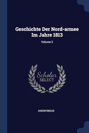 Bild des Verkufers fr Geschichte Der Nord-armee Im Jahre 1813 Volume 2 zum Verkauf von moluna