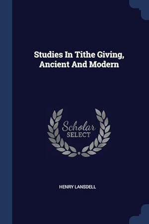 Bild des Verkufers fr Studies In Tithe Giving, Ancient And Modern zum Verkauf von moluna
