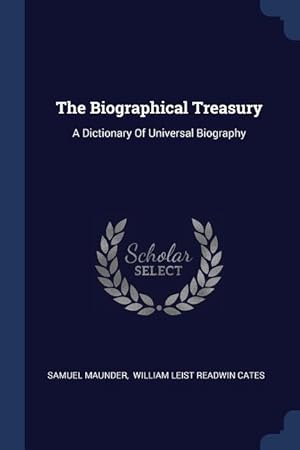 Bild des Verkufers fr The Biographical Treasury: A Dictionary Of Universal Biography zum Verkauf von moluna