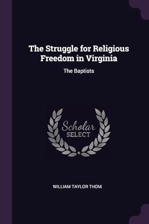 Image du vendeur pour The Struggle for Religious Freedom in Virginia: The Baptists mis en vente par moluna