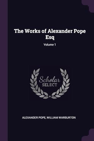 Bild des Verkufers fr The Works of Alexander Pope Esq Volume 1 zum Verkauf von moluna