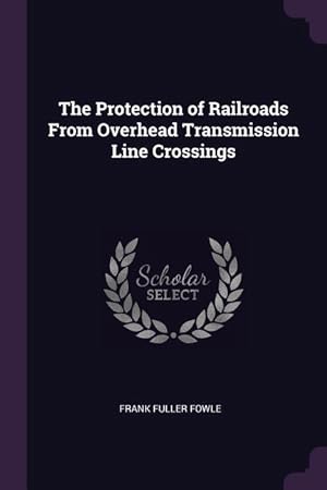 Seller image for The Protection of Railroads From Overhead Transmission Line Crossings for sale by moluna
