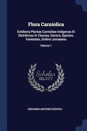 Bild des Verkufers fr Flora Carniolica: Exhibens Plantas Carnioliae Indigenas Et Distribvtas In Classes, Genera, Species, Varietates, Ordine Linnaeano Volume zum Verkauf von moluna