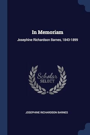 Bild des Verkufers fr In Memoriam: Josephine Richardson Barnes, 1843-1899 zum Verkauf von moluna