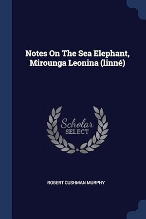 Bild des Verkufers fr Notes On The Sea Elephant, Mirounga Leonina (linn) zum Verkauf von moluna