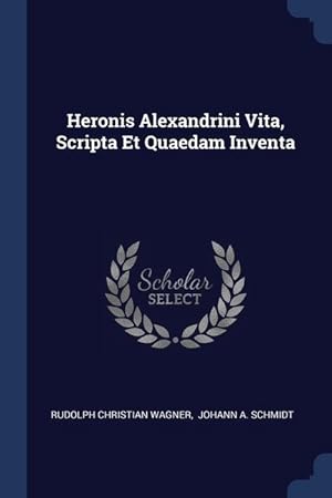 Image du vendeur pour Heronis Alexandrini Vita, Scripta Et Quaedam Inventa mis en vente par moluna