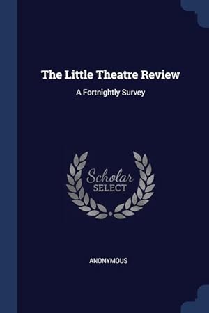 Bild des Verkufers fr The Little Theatre Review: A Fortnightly Survey zum Verkauf von moluna