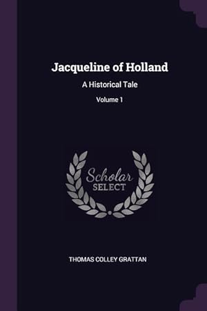 Bild des Verkufers fr Jacqueline of Holland: A Historical Tale Volume 1 zum Verkauf von moluna