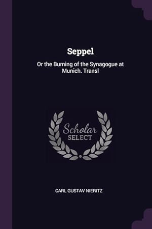 Image du vendeur pour Seppel: Or the Burning of the Synagogue at Munich. Transl mis en vente par moluna