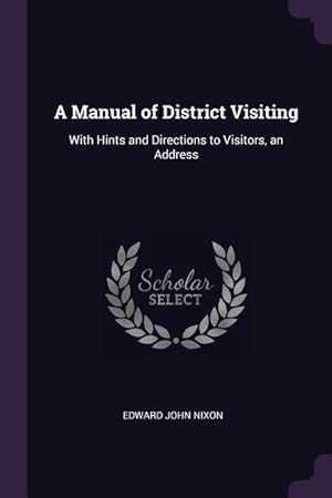 Bild des Verkufers fr A Manual of District Visiting: With Hints and Directions to Visitors, an Address zum Verkauf von moluna
