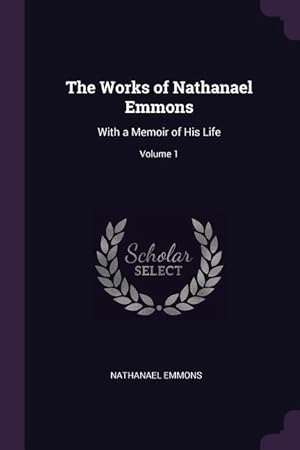 Bild des Verkufers fr The Works of Nathanael Emmons: With a Memoir of His Life Volume 1 zum Verkauf von moluna