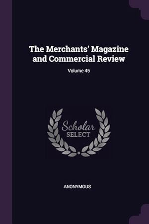 Bild des Verkufers fr The Merchants\ Magazine and Commercial Review Volume 45 zum Verkauf von moluna