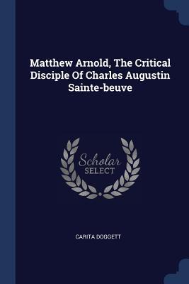 Seller image for Matthew Arnold, The Critical Disciple Of Charles Augustin Sainte-beuve for sale by moluna