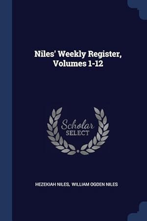 Bild des Verkufers fr Niles\ Weekly Register, Volumes 1-12 zum Verkauf von moluna