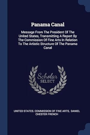 Imagen del vendedor de Panama Canal: Message From The President Of The United States, Transmitting A Report By The Commission Of Fine Arts In Relation To T a la venta por moluna