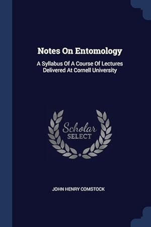 Bild des Verkufers fr Notes On Entomology: A Syllabus Of A Course Of Lectures Delivered At Cornell University zum Verkauf von moluna