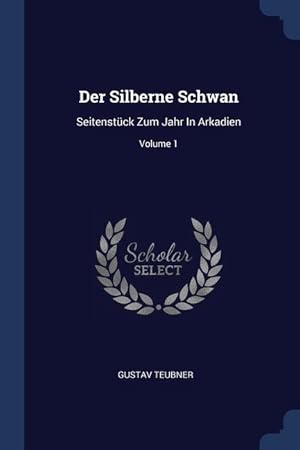 Imagen del vendedor de Der Silberne Schwan: Seitenstck Zum Jahr In Arkadien Volume 1 a la venta por moluna