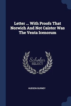 Immagine del venditore per Letter . With Proofs That Norwich And Not Caistor Was The Venta Icenorum venduto da moluna