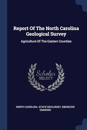 Bild des Verkufers fr Report Of The North Carolina Geological Survey: Agriculture Of The Eastern Counties zum Verkauf von moluna