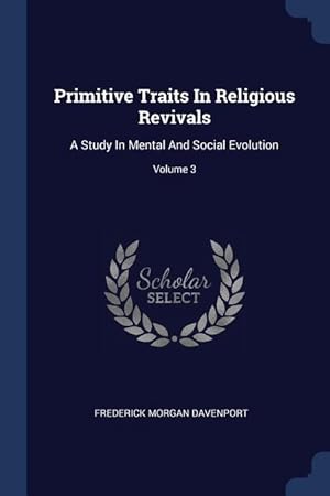 Image du vendeur pour Primitive Traits In Religious Revivals: A Study In Mental And Social Evolution Volume 3 mis en vente par moluna