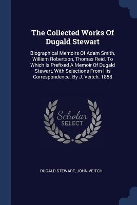 Bild des Verkufers fr The Collected Works Of Dugald Stewart: Biographical Memoirs Of Adam Smith, William Robertson, Thomas Reid. To Which Is Prefixed A Memoir Of Dugald Ste zum Verkauf von moluna