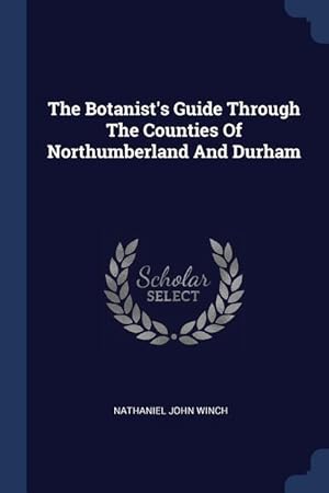 Image du vendeur pour The Botanist\ s Guide Through The Counties Of Northumberland And Durham mis en vente par moluna