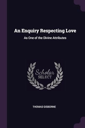 Bild des Verkufers fr An Enquiry Respecting Love: As One of the Divine Attributes zum Verkauf von moluna