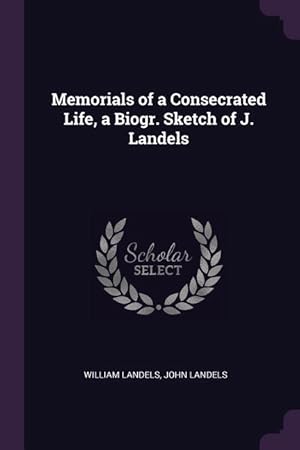 Bild des Verkufers fr Memorials of a Consecrated Life, a Biogr. Sketch of J. Landels zum Verkauf von moluna