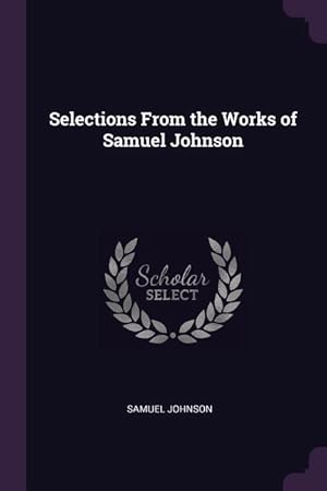 Bild des Verkufers fr Selections From the Works of Samuel Johnson zum Verkauf von moluna