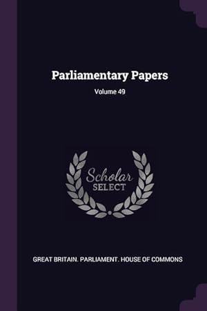 Bild des Verkufers fr Parliamentary Papers Volume 49 zum Verkauf von moluna