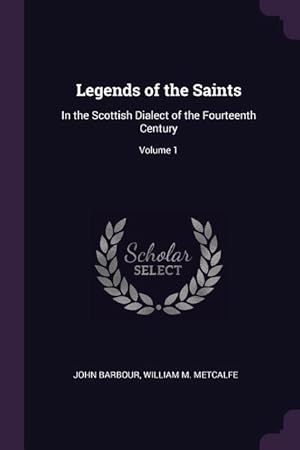Bild des Verkufers fr Legends of the Saints: In the Scottish Dialect of the Fourteenth Century Volume 1 zum Verkauf von moluna