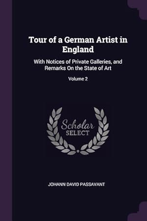 Seller image for Tour of a German Artist in England: With Notices of Private Galleries, and Remarks On the State of Art Volume 2 for sale by moluna