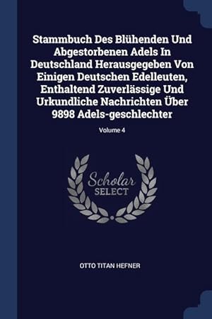 Bild des Verkufers fr Stammbuch Des Blhenden Und Abgestorbenen Adels In Deutschland Herausgegeben Von Einigen Deutschen Edelleuten, Enthaltend Zuverlaessige Und Urkundliche zum Verkauf von moluna