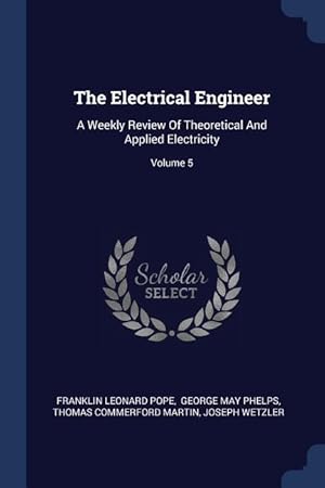 Bild des Verkufers fr The Electrical Engineer: A Weekly Review Of Theoretical And Applied Electricity Volume 5 zum Verkauf von moluna