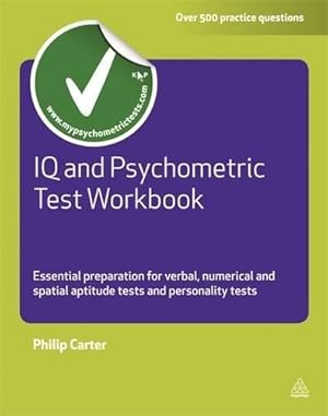 Bild des Verkufers fr IQ and Psychometric Test Workbook: Essential Preparation for Verbal Numerical and Spatial Aptitude Tests and Personality Tests (Testing Series) zum Verkauf von WeBuyBooks