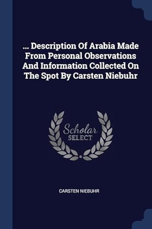 Bild des Verkufers fr Description Of Arabia Made From Personal Observations And Information Collected On The Spot By Carsten Niebuhr zum Verkauf von moluna