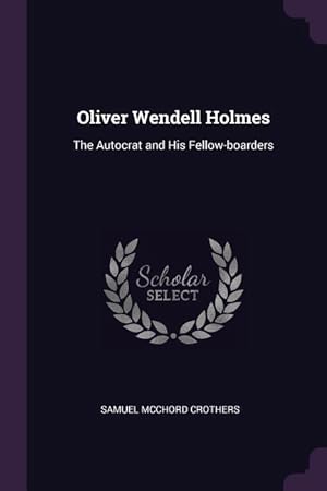 Bild des Verkufers fr Oliver Wendell Holmes: The Autocrat and His Fellow-boarders zum Verkauf von moluna