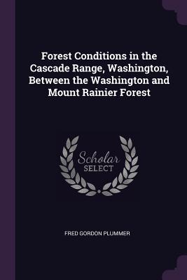 Bild des Verkufers fr Forest Conditions in the Cascade Range, Washington, Between the Washington and Mount Rainier Forest zum Verkauf von moluna