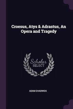 Bild des Verkufers fr Croesus, Atys & Adrastus, An Opera and Tragedy zum Verkauf von moluna