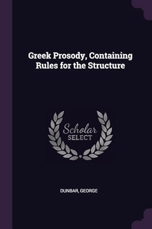 Bild des Verkufers fr Greek Prosody, Containing Rules for the Structure zum Verkauf von moluna