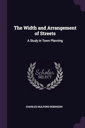 Bild des Verkufers fr The Width and Arrangement of Streets: A Study in Town Planning zum Verkauf von moluna