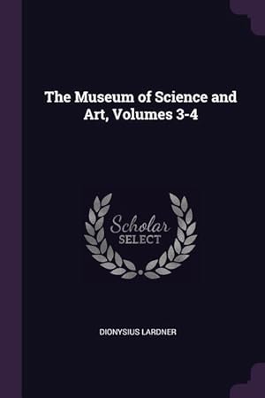 Bild des Verkufers fr The Museum of Science and Art, Volumes 3-4 zum Verkauf von moluna