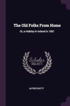 Bild des Verkufers fr The Old Folks From Home: Or, a Holiday in Ireland in 1861 zum Verkauf von moluna