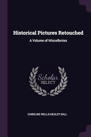 Bild des Verkufers fr Historical Pictures Retouched: A Volume of Miscellanies zum Verkauf von moluna