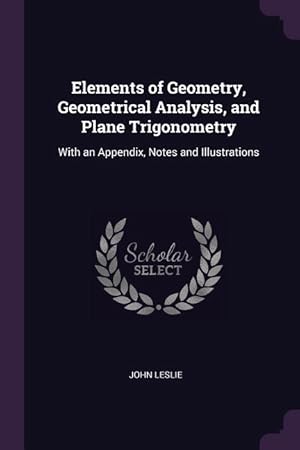 Bild des Verkufers fr Elements of Geometry, Geometrical Analysis, and Plane Trigonometry: With an Appendix, Notes and Illustrations zum Verkauf von moluna