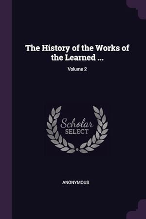 Bild des Verkufers fr The History of the Works of the Learned . Volume 2 zum Verkauf von moluna