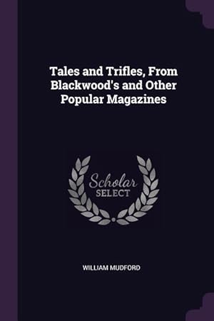 Bild des Verkufers fr Tales and Trifles, From Blackwood\ s and Other Popular Magazines zum Verkauf von moluna