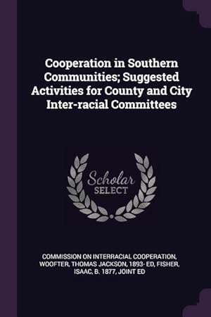 Bild des Verkufers fr Cooperation in Southern Communities Suggested Activities for County and City Inter-racial Committees zum Verkauf von moluna