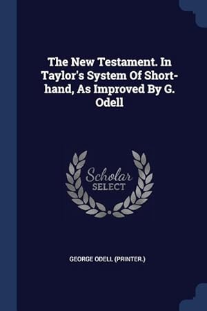 Bild des Verkufers fr The New Testament. In Taylor\ s System Of Short-hand, As Improved By G. Odell zum Verkauf von moluna